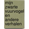 Mijn zwarte vuurvogel en andere verhalen door Peter Vervloed