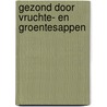 Gezond door vruchte- en groentesappen door Brunet