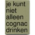 Je kunt niet alleen cognac drinken