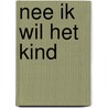 Nee ik wil het kind door Loon