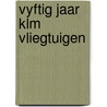 Vyftig jaar klm vliegtuigen by Hooftman