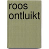 Roos ontluikt by Loon