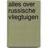 Alles over russische vliegtuigen by Hooftman