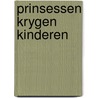 Prinsessen krygen kinderen door Klaas Norel
