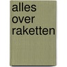 Alles over raketten door Hooftman