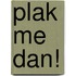 Plak me dan!