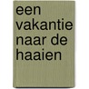 Een vakantie naar de haaien by Ad Hoofs