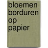 Bloemen borduren op papier door E. Fortgens