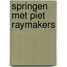 Springen met Piet Raymakers door T. Diks