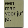 Een man voor juf Jet by Henk Hokke