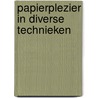 Papierplezier in diverse technieken by Unknown