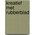 Kreatief met rubberblad