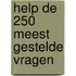 Help de 250 meest gestelde vragen