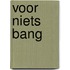 Voor niets bang