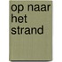 Op naar het strand