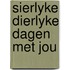 Sierlyke dierlyke dagen met jou