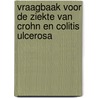 Vraagbaak voor de ziekte van Crohn en colitis ulcerosa by M. van Hummel