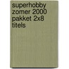 SuperHobby zomer 2000 pakket 2x8 titels by Unknown