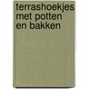 Terrashoekjes met potten en bakken door A. van Heijnsbergen-Dokter