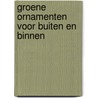 Groene ornamenten voor buiten en binnen door P. Lemstra