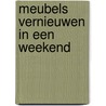 Meubels vernieuwen in een weekend by A. Hamilton