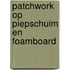 Patchwork op piepschuim en foamboard