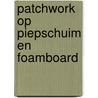 Patchwork op piepschuim en foamboard by G. Oosterheert