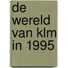 De wereld van KLM in 1995 door Onbekend