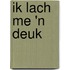 Ik lach me 'n deuk