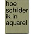 Hoe schilder ik in aquarel
