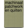 Machinaal patchwork en quilten door M. Vermaas-van der Heide