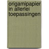 Origamipapier in allerlei toepassingen door J. de Gooyer