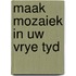 Maak mozaiek in uw vrye tyd