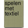 Spelen met textiel by Klinkenberg