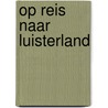 Op reis naar luisterland by Hesper Sint
