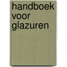 Handboek voor glazuren by Jane Green