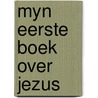 Myn eerste boek over jezus door Torenbeek