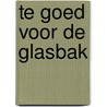 Te goed voor de glasbak by Eck