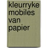 Kleurryke mobiles van papier door P.H. Ritter