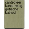 Cantecleer kunst-reisg. gotische kathed door Schafke