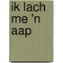 Ik lach me 'n aap