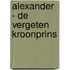 Alexander - de vergeten kroonprins