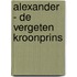 Alexander - de vergeten kroonprins