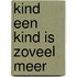 Kind een kind is zoveel meer