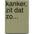 Kanker, zit dat zo...