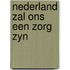 Nederland zal ons een zorg zyn
