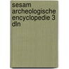 Sesam archeologische encyclopedie 3 dln door Onbekend