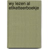 Wy lezen al etiketteerboekje by Groot