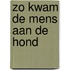 Zo kwam de mens aan de hond