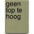 Geen top te hoog